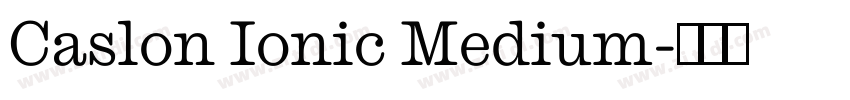 Caslon Ionic Medium字体转换 Caslon Ionic Medium字体转换